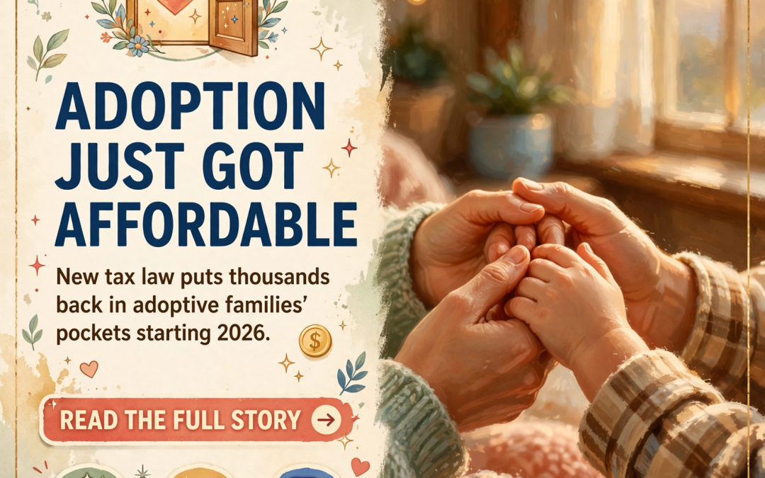 🏡 Adoption Tax Credit Gets Major Boost for 2026 – Up to $5,120 Now Refundable